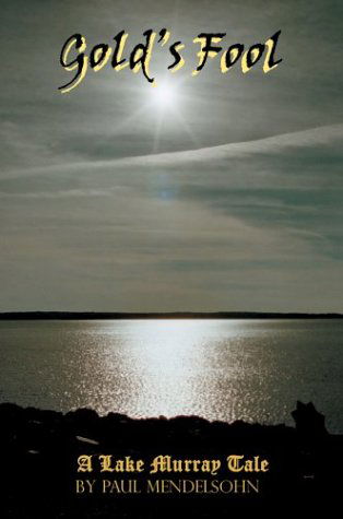 Gold's Fool: a Lake Murray Tale - Paul Mendelsohn - Books - iUniverse.com - 9780595662388 - February 2, 2004