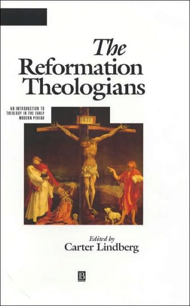 Cover for C Lindberg · The Reformation Theologians: An Introduction to Theology in the Early Modern Period - The Great Theologians (Hardcover Book) (2001)