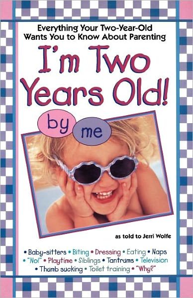 I'm Two Years Old: Everything Your Two-year-old Wants You to Know About Parenting - Jerri Wolfe - Libros - Gallery Books - 9780671003388 - 1 de octubre de 1998