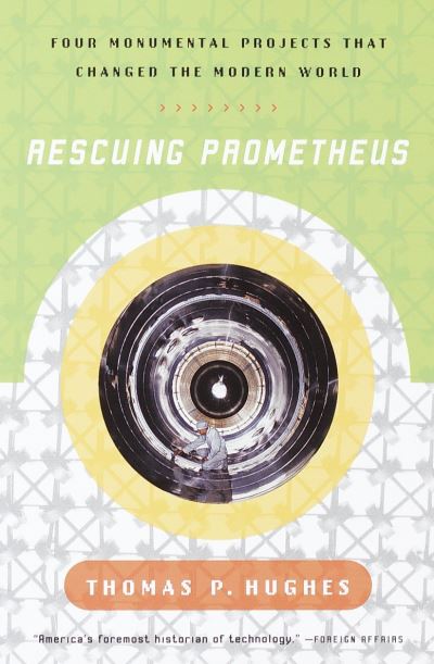 Cover for Thomas P. Hughes · Rescuing Prometheus: Four Monumental Projects that Changed Our World (Paperback Book) (2000)