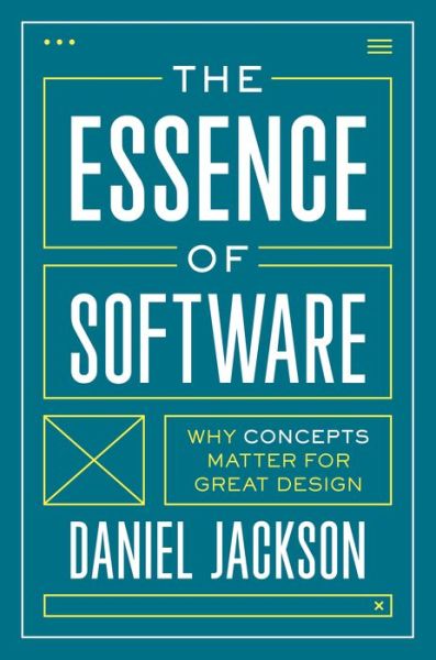 Cover for Daniel Jackson · The Essence of Software: Why Concepts Matter for Great Design (Hardcover Book) (2021)