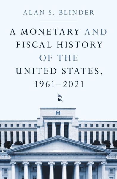 Cover for Alan S. Blinder · A Monetary and Fiscal History of the United States, 1961–2021 (Gebundenes Buch) (2022)