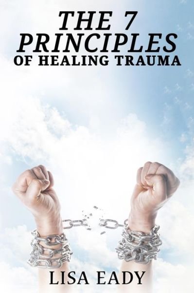 Cover for Lisa Eady · 7 Principles of Healing Trauma (Paperback Book) (2021)