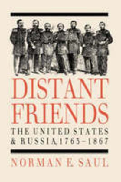 Cover for Norman E. Saul · Distant Friends: Evolution of United States-Russian Relations, 1763-1867 (Hardcover Book) (1991)