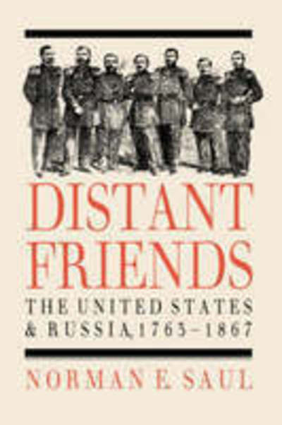 Cover for Norman E. Saul · Distant Friends: Evolution of United States-Russian Relations, 1763-1867 (Gebundenes Buch) (1991)