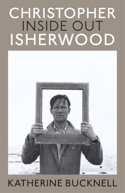 Cover for Katherine Bucknell · Christopher Isherwood Inside Out (Hardcover Book) (2024)