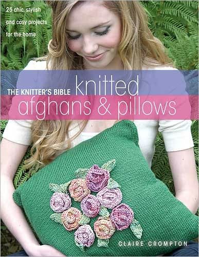 The Knitter's Bible, Knitted Throws and Cushions: 25 Chic, Stylish and Cosy Projects for Your Home - Claire Crompton - Książki - David & Charles - 9780715327388 - 29 sierpnia 2008