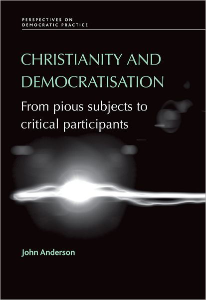 Cover for John Anderson · Christianity and Democratisation: From Pious Subjects to Critical Participants - Perspectives on Democratic Practice (Hardcover bog) (2009)