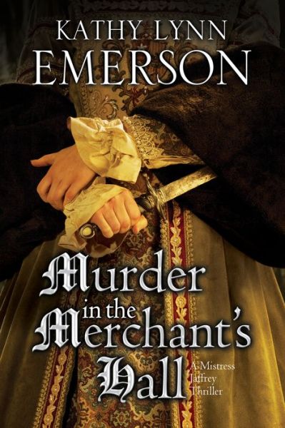 Cover for Kathy Lynn Emerson · Murder in the Merchant's Hall: an Elizabethan Spy Thriller - a Mistress Jaffrey Mystery (Hardcover Book) [First World Publication edition] (2015)