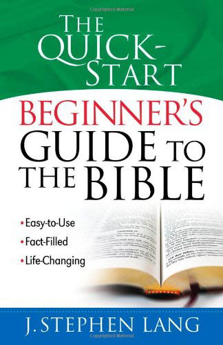 The Quick-start Beginner's Guide to the Bible: *easy-to-use *fact-filled *life-changing - J. Stephen Lang - Książki - Harvest House Publishers - 9780736919388 - 1 marca 2007