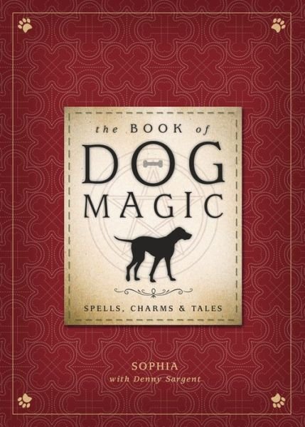 The Book of Dog Magic: Spells, Charms and Tales - Sophia - Books - Llewellyn Publications,U.S. - 9780738746388 - June 8, 2016