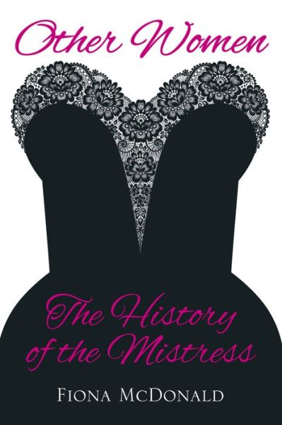 Cover for Fiona McDonald · Other Women: The History of the Mistress (Hardcover Book) (2013)