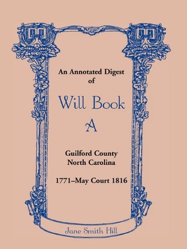 Cover for Jane Smith Hill · An Annotated Digest of Will Book a Guilford County, North Carolina, 1771-may Court 1816 (Paperback Book) (2009)