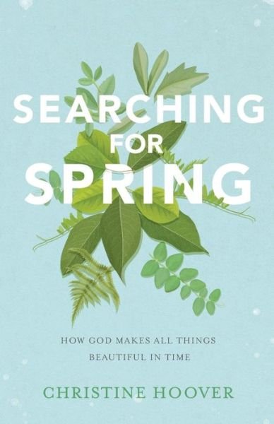 Cover for Christine Hoover · Searching for Spring: How God Makes All Things Beautiful in Time (Paperback Book) (2018)