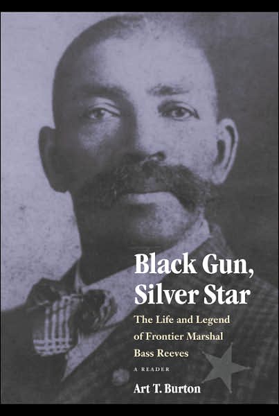 Cover for Art T. Burton · Black Gun, Silver Star: The Life and Legend of Frontier Marshal Bass Reeves - Race &amp; Ethnicity in the American West (Hardcover Book) (2006)