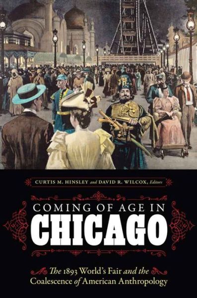 Cover for Ira Jacknis · Coming of Age in Chicago: The 1893 World's Fair and the Coalescence of American Anthropology (Hardcover Book) (2016)