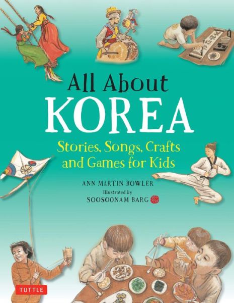 Cover for Ann Martin Bowler · All About Korea: Stories, Songs, Crafts and Games for Kids (Hardcover Book) (2018)