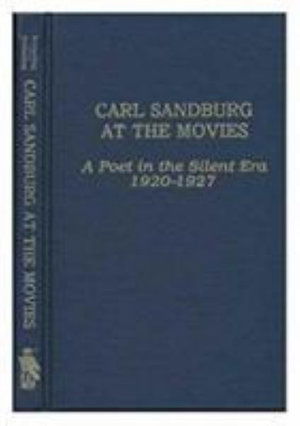 Cover for Carl Sandburg · Carl Sandburg at the Movies: A Poet in the Silent Era 1920-1927 (Hardcover Book) (1985)