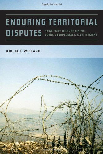 Cover for Krista E. Wiegand · Enduring Territorial Disputes: Strategies of Bargaining, Coercive Diplomacy, and Settlement - Studies in Security and International Affairs (Hardcover Book) (2011)