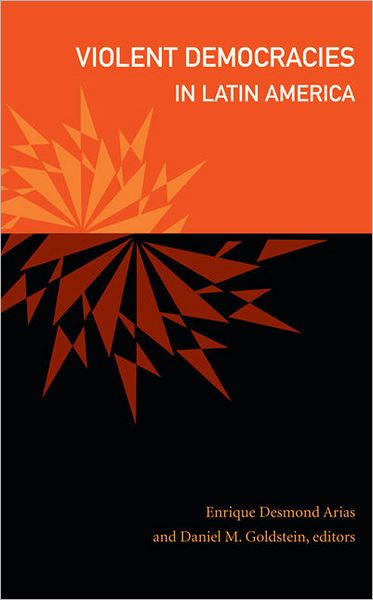 Cover for Enrique Desmond Arias · Violent Democracies in Latin America - The Cultures and Practice of Violence (Paperback Book) (2010)