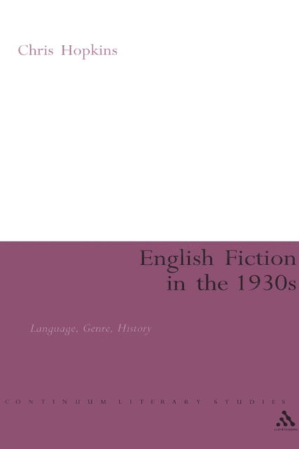 Cover for Hopkins, Professor Chris (Sheffield Hallam University) · English Fiction in the 1930s: Language, Genre, History - Continuum Literary Studies (Hardcover Book) (2006)