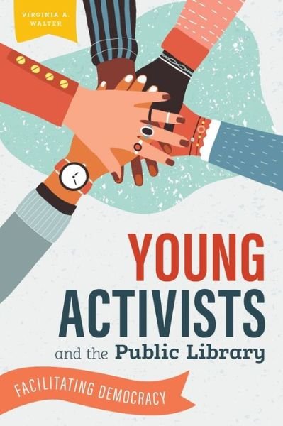 Cover for Virginia A. Walter · Young Activists and the Public Library: Facilitating Democracy (Paperback Book) (2020)
