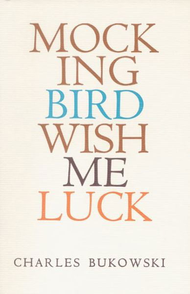 Mockingbird Wish Me Luck - Charles Bukowski - Books - HarperCollins Publishers Inc - 9780876851388 - August 18, 1992