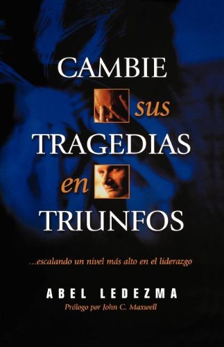 Cover for Abel Ledezma · Cambie Sus Tragedias en Triunfos Escalando Un Nivel Más Alto en El Liderazgo (Paperback Book) (2001)