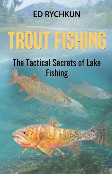 Trout Fishing: The Tactical Secrets of Lake Fishing (3rd Printing) - Ed Rychkun - Books - Hancock House Publishers Ltd ,Canada - 9780888393388 - 2016