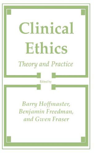 Cover for Barry Hoffmaster · Clinical Ethics: Theory and Practice - Contemporary Issues in Biomedicine, Ethics, and Society (Hardcover Book) [1989 edition] (1989)