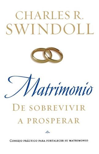 Cover for Charles R. Swindoll · Matrimonio: De Sobrevivir a Prosperar: Consejo Práctico Para Fortalecer Su Matrimonio (Paperback Book) [Spanish edition] (2007)