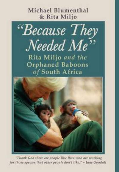 Cover for Michael Blumenthal · Because They Needed Me: Rita Miljo and the Orphaned Baboons of South Africa (Hardcover Book) [Cloth Bound edition] (2016)