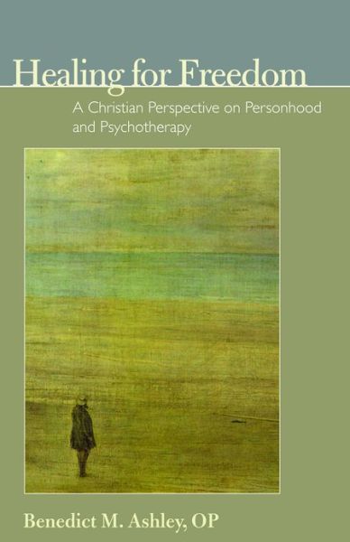 Cover for Benedict M. Ashley · Healing for Freedom: A Christian Perspective on Personhood and Psychotherapy (Paperback Book) (2013)