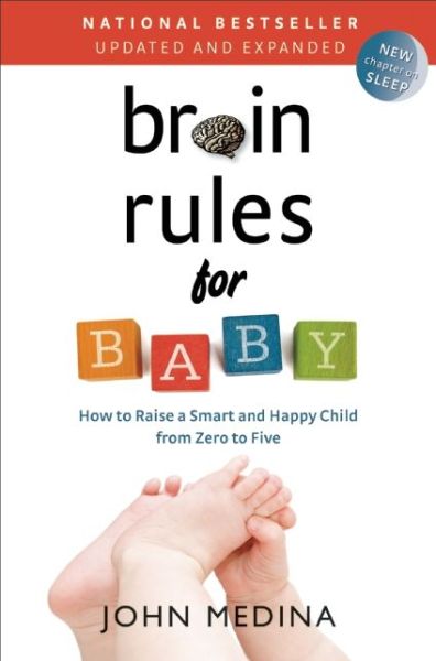 Brain Rules for Baby (Updated and Expanded): How to Raise a Smart and Happy Child from Zero to Five - John Medina - Kirjat - Pear Press - 9780983263388 - torstai 8. toukokuuta 2014