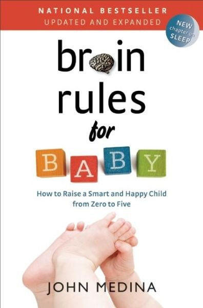 Cover for John Medina · Brain Rules for Baby (Updated and Expanded): How to Raise a Smart and Happy Child from Zero to Five (Paperback Bog) [Second edition] (2014)