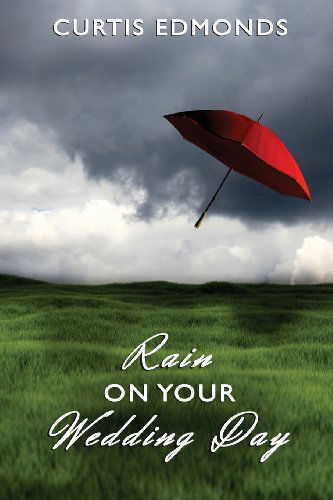 Cover for Curtis Edmonds · Rain on Your Wedding Day (Paperback Book) (2013)