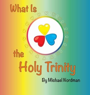 What Is the Holy Trinity - Nordman Michael - Bøger - Michael W. Nordman - 9780999893388 - 11. september 2019