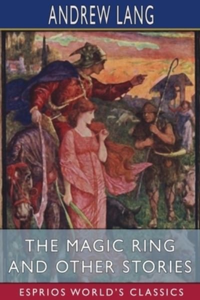 Cover for Andrew Lang · The Magic Ring and Other Stories (Esprios Classics) (Paperback Bog) (2024)
