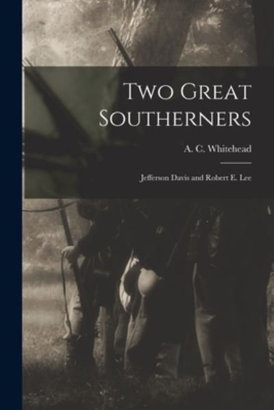 Cover for A C (Albert Carlton) B Whitehead · Two Great Southerners (Pocketbok) (2021)