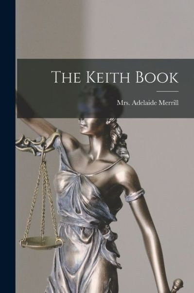 Cover for Mrs Adelaide (Keith) Merrill · The Keith Book (Pocketbok) (2021)