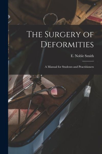 Cover for E Noble Smith · The Surgery of Deformities (Paperback Book) (2021)