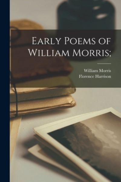 Cover for William 1834-1896 Morris · Early Poems of William Morris; (Paperback Book) (2021)