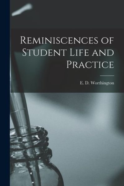 Cover for E D (Edward Dagge) 18 Worthington · Reminiscences of Student Life and Practice [microform] (Paperback Bog) (2021)
