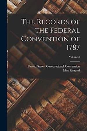 Cover for Max Farrand · Records of the Federal Convention of 1787; Volume 3 (Bok) (2022)