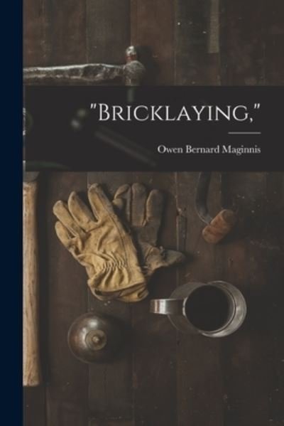Bricklaying, - Owen Bernard Maginnis - Bücher - Legare Street Press - 9781016498388 - 27. Oktober 2022