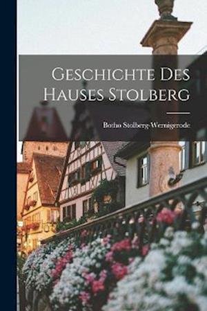 Cover for Botho Stolberg-Wernigerode (Graf Zu) · Geschichte des Hauses Stolberg (Book) (2022)