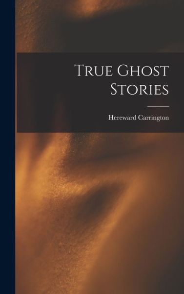 Cover for Hereward Carrington · True Ghost Stories (Bok) (2022)