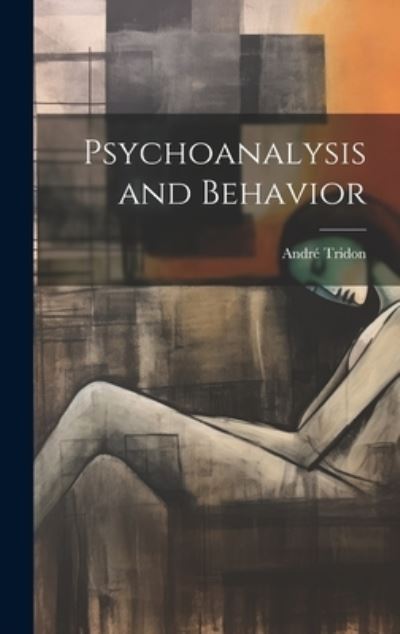 Cover for André Tridon · Psychoanalysis and Behavior (Book) (2023)