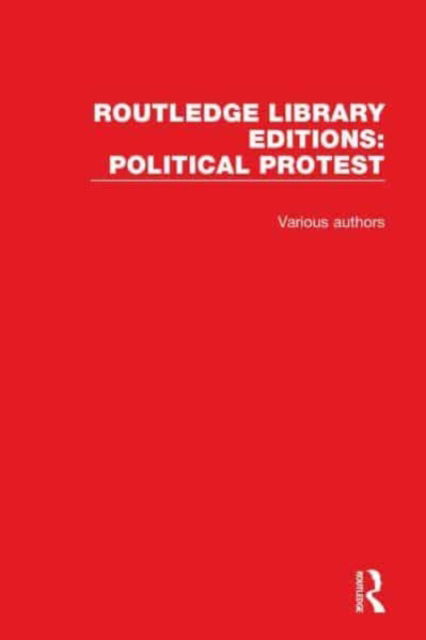 Cover for Various Authors · Routledge Library Editions: Political Protest - Routledge Library Editions: Political Protest (Book) (2021)