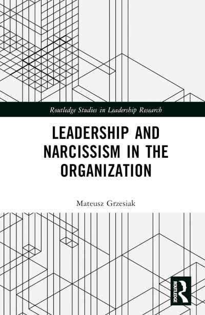 Cover for Mateusz Grzesiak · Leadership and Narcissism in the Organization - Routledge Studies in Leadership Research (Hardcover Book) (2022)